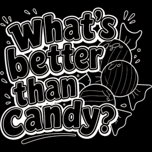"What's Better Than Candy?" T-Shirt